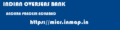 INDIAN OVERSEAS BANK  ANDHRA PRADESH ADILABAD    micr code